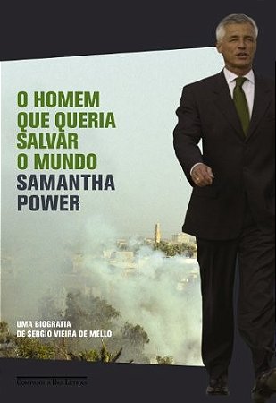 Homem Que Queria Salvar o Mundo, o - Uma Biografia de Sergio Vieira de Mell