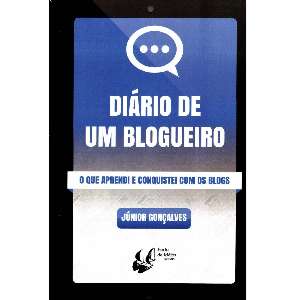 Diario de Um Blogueiro - o Que Aprendi e Conquistei com os Blogs