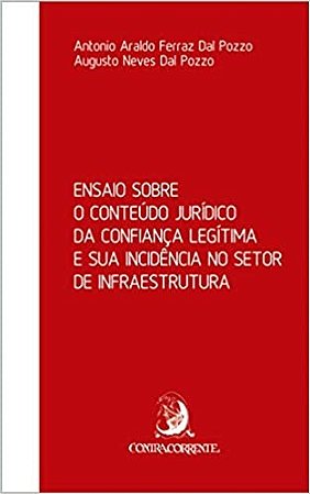 Ensaio sobre o Conteudo Juridico da Confianca Legitima e Sua Incidencia no