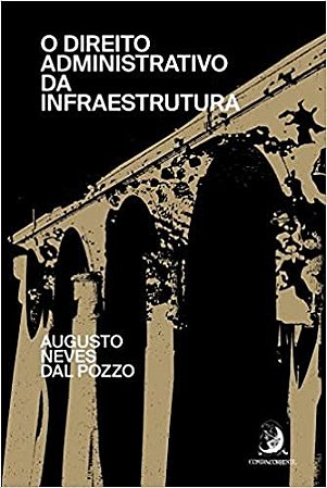 Direito Administrativo da Infraestrutura, O: Volume 1