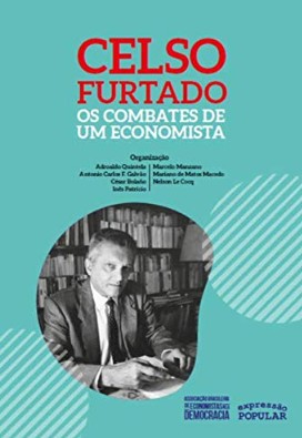 Celso Furtado: os Combates de Um Economista