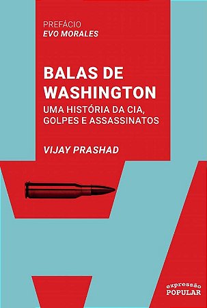 Balas de Washington: Uma Historia da Cia, Golpes e Assassinatos