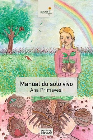 Manual do Solo Vivo: Solo Sadio, Planta Sadia, Ser Humano Sadio