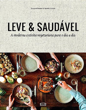Leve e Saudavel - a Moderna Cozinha Vegetariana para o Dia a Dia