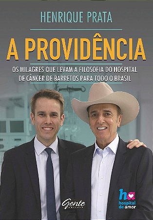 Providencia, a - os Milagres Que Levam a Filosofia do Hospital de Cancer de