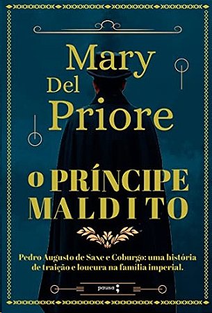 Principe Maldito, O: Pedro Augusto de Saxe e Coburgo - Uma Historia de trai
