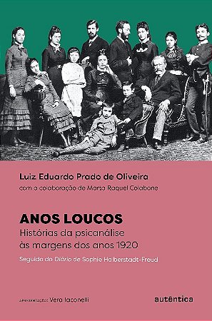 Anos Loucos: Historias da Psicanalise as Margens dos Anos 1920 - Seguido do