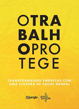 Trabalho Protege, o - Transformando Empresas com Uma Cultura de Saude Menta