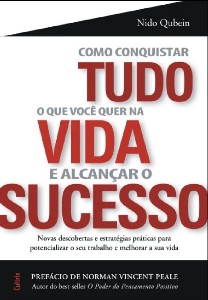 Como Conquistar Tudo o Que Voce Quer na Vida e Alcancar o Sucesso