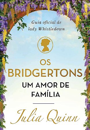 Os Bridgertons, Um Amor de Família - Guia Oficial de Lady Whistledown Autor