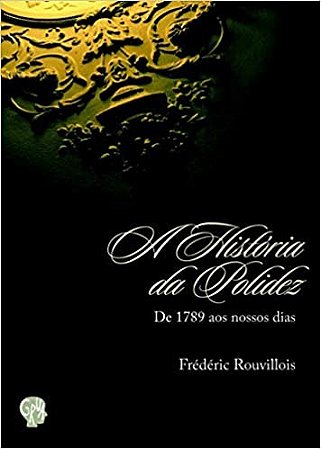 Historia da Polidez, a - de 1789 Aos Nossos Dias