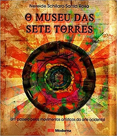 Museu das Sete Torres, o - Um Passeio Pelos Movimentos Artisticos da Arte O