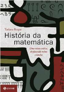Historia da Matematica: Uma Visao Critica, Desfazendo Mitos e Lendas