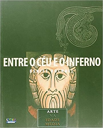 Entre o Ceu e o Inferno - Arte na Idade Media
