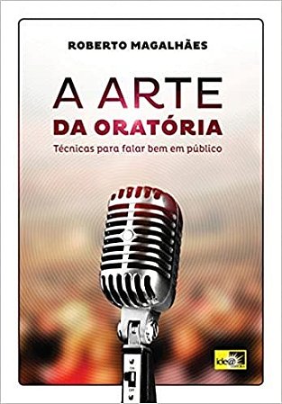 Arte da Oratoria, a - Tecnicas para Falar Bem em Publico