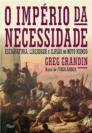 Imperio das Necessidades, o - Escravatura, Liberdade e Ilusao no Novo Mundo