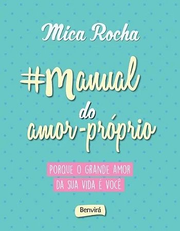 #manual do Amor Proprio - Porque o Grande Amor da Sua Vida e Voce