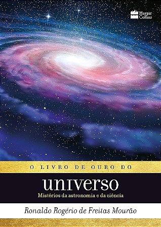 Livro de Ouro do Universo, O: Misterios da Astronomia e Ciencia