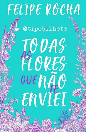 Todas as Flores Que Nao te Enviei