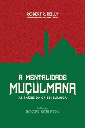 A Mentalidade Muculmana - Raizes da Crise Islamica
