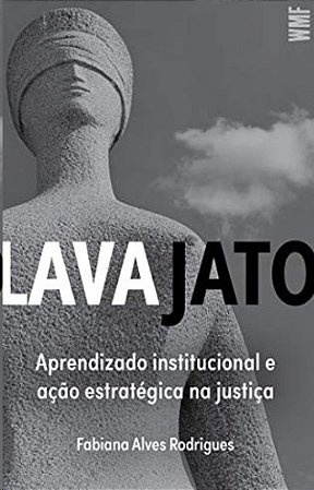 Lava Jato: Aprendizado Institucional e Acao Estrategica na Justica