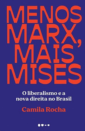 Menos Marx, Mais Mises: o Liberalismo e a Nova Direita no Brasil