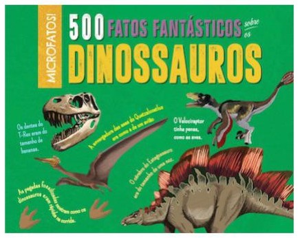 500 Fatos Fantasticos sobre os Dinossauros