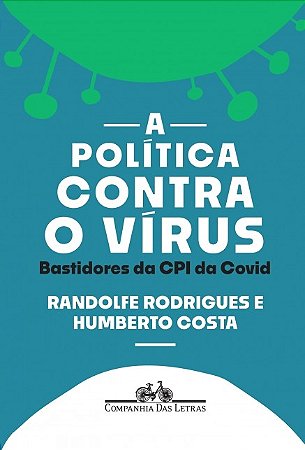 Politica contra o Virus, A: Bastidores da Cpi da Covid