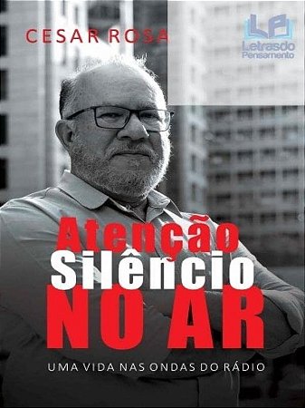Atencao Selencio no ar : Uma Vida Nas Ondas do Radio
