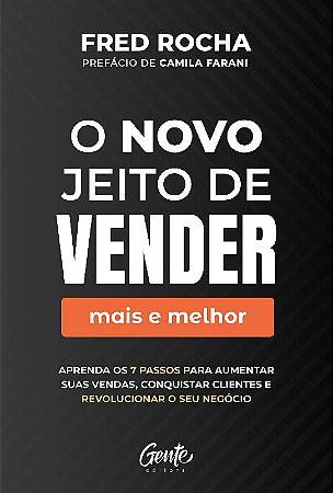 Novo Jeito de Vender (mais e Melhor), O: Aprenda os 7 Passos para Aumentar
