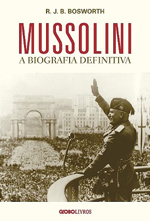Mussolini: a Biografia Definitiva