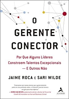 Gerente Conector, O: por Que Alguns Lideres Constroem Talentos