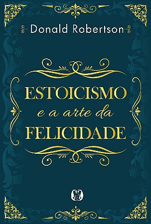 Estoicismo e a Arte da Felicidade