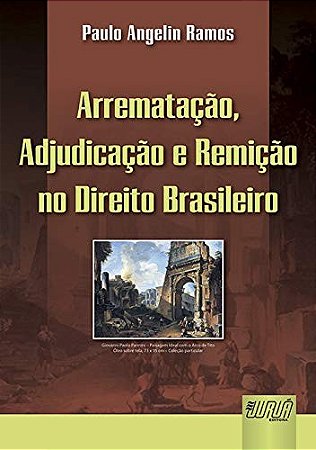 Arrematacao, Adjudicacao e Remicao no Direito Brasileiro