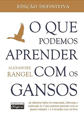 Que Podemos Aprender com os Gansos, o - Edicao Definitiva