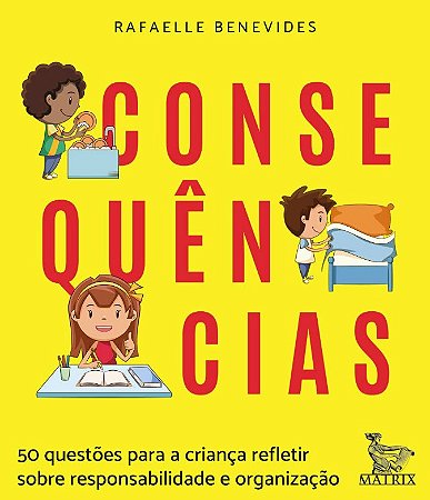 Consequencias: 50 Questoes para a Crianca Refletir sobre Responsabilidade E