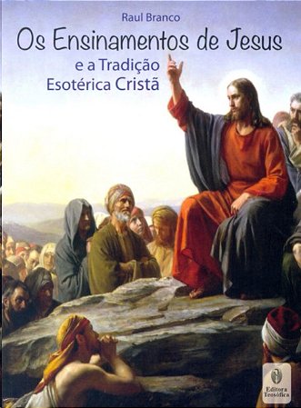 Ensinamentos de Jesus e a Tradicao Esoterica Crista, os