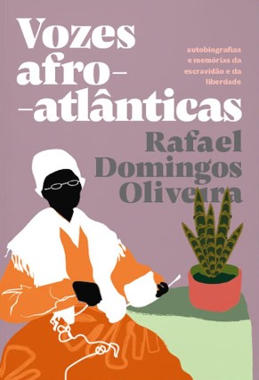 Vozes Afro-atlanticas: Autobiografias e Memorias da Escravidao e da Liberda