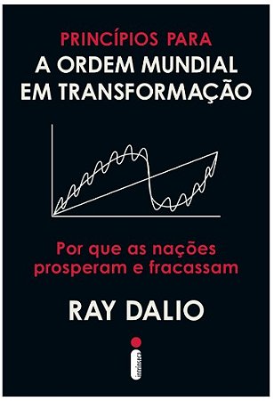 Principios para a Ordem Mundial em Transformacao: por Que as Nacoes Prosper