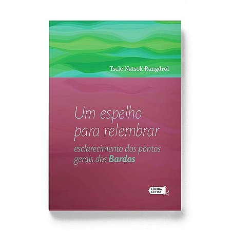 Espelho para Relembrar, Um - Esclarecimento dos Pontos Gerais dos Bardos