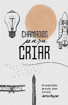 Chamados para Criar: Um Convite Biblico para Criar, Inovar e Arriscar