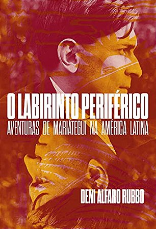 Labirinto Periferico, O: Aventuras de Mariategui na America Latina