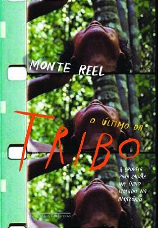 Ultimo da Tribo, o - a Epopeia para Salvar Um Indio Isolado na Amazonia