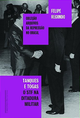 Tanques e Togas - o Stf na Ditadura Militar