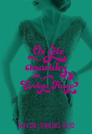 Sete Maridos de Evelyn Hugo, os