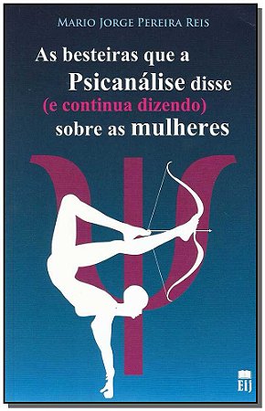 Besteiras Que a Psicanálise Disse (e Continua Dizendo) sobre as Mulheres, A