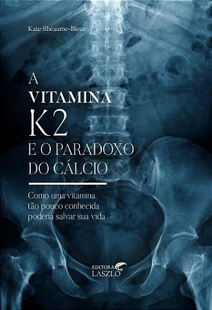 Vitamina K2 e o Paradoxo do Calcio, A