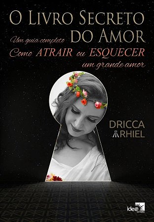 Livro Secreto do Amor, O: Como Atrair Ou Esquecer Um Grande Amor