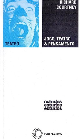 Jogo, Teatro & Pensamento as Bases Intelectuais do Teatro na Educacao