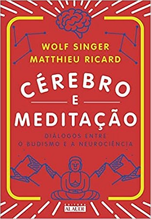 Cerebro e Meditacao - Dialogos entre o Budismo e a Neurociencia